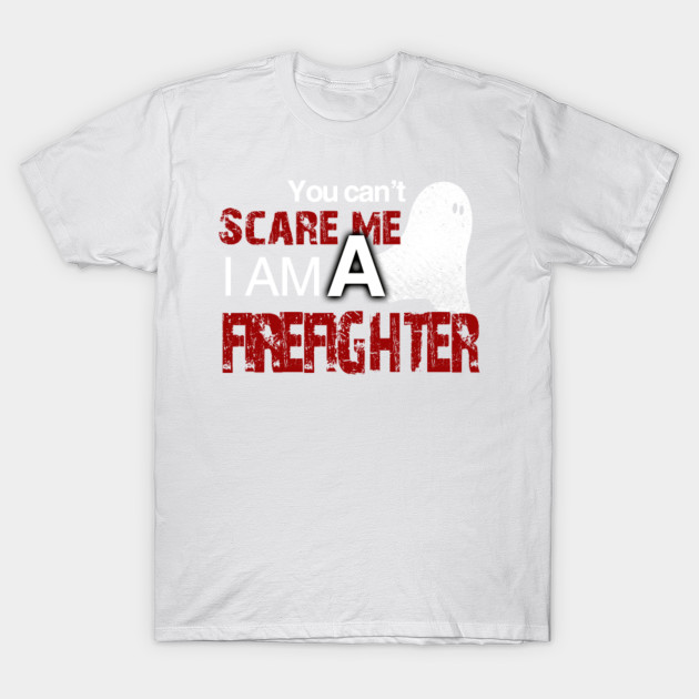 Firefighter Halloween Shirt You Can't Scare Me I'm A Firefighter T-Shirt-TOZ